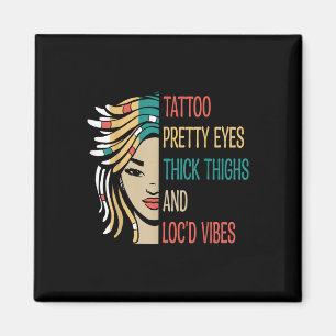 Locd Tattoo Pretty Eyes Thick Thighs Locd Vibes Lo Magnet