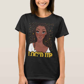 Loc'd Up Hair Black History Month African Melanin  T-Shirt