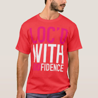 Locd With Godfidence Locs T-Shirt