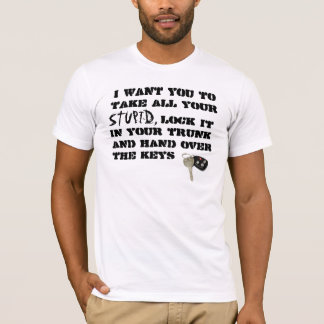 Lock Away Your Stupid T-Shirt