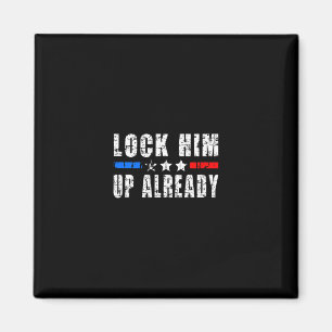 Lock Him Up Already Funny Trump #lockhimupalready Magnet