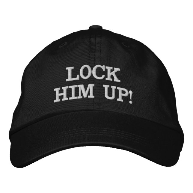 LOCK HIM UP! EMBROIDERED HAT (Front)
