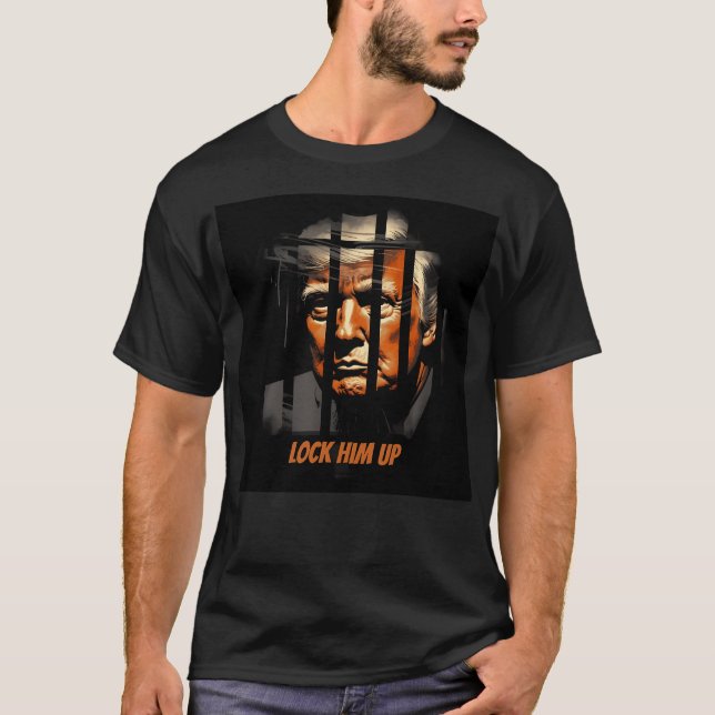 Lock Him Up - Funny Donald Trump In Prison - Anti  T-Shirt (Front)