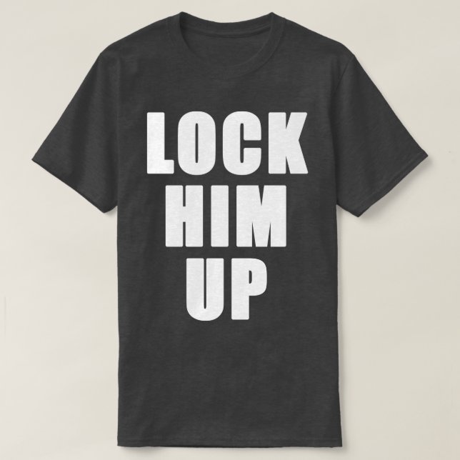 LOCK HIM UP LOCK UP T-Shirt (Design Front)