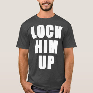 LOCK HIM UP LOCK UP T-Shirt