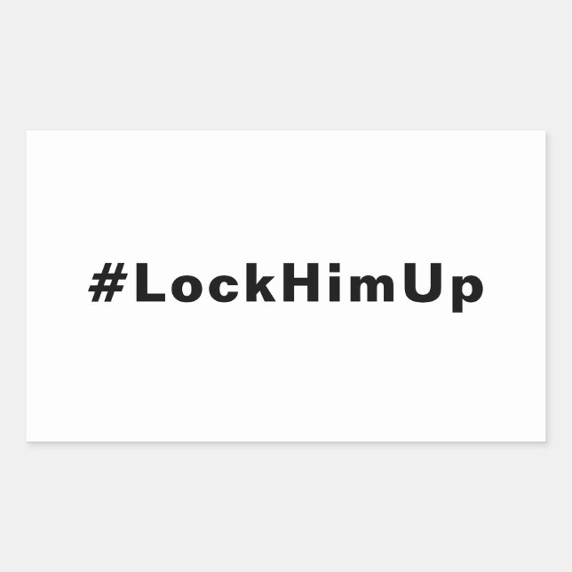 Lock him up #LockHimUp white black text minimalist Rectangular Sticker (Front)