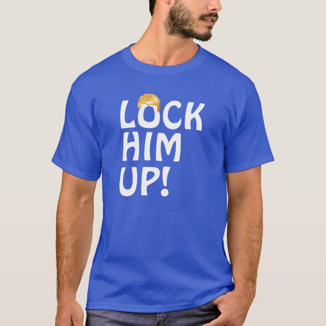 "Lock Him Up!" With Trump Hair T-Shirt (Front)