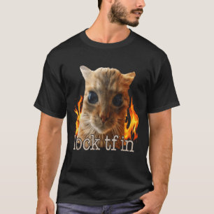 Lock tf in cat T-Shirt