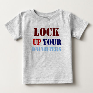 LOCK, UP, YOUR, DAUGHTERS BABY T-Shirt