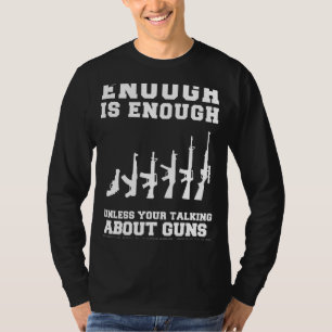 Locked and Loaded Humour! Enough is Enough Guns Te T-Shirt