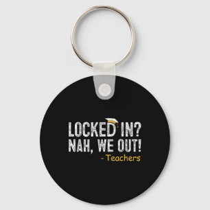 Locked In We Out Teacher Last Day Of School Gift E Key Ring