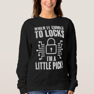 Locksmith Little Picky Lock Picker Keyhole Opener Sweatshirt