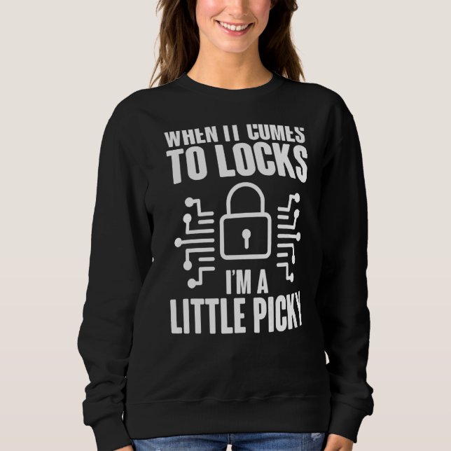 Locksmith Little Picky Lock Picker Keyhole Opener  Sweatshirt (Front)