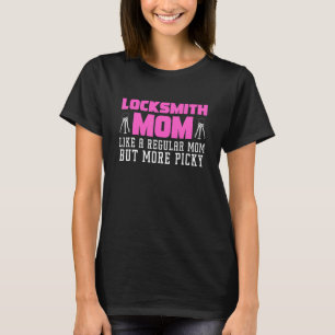 Locksmith Mum Like A Regular Mum But More Picky T-Shirt