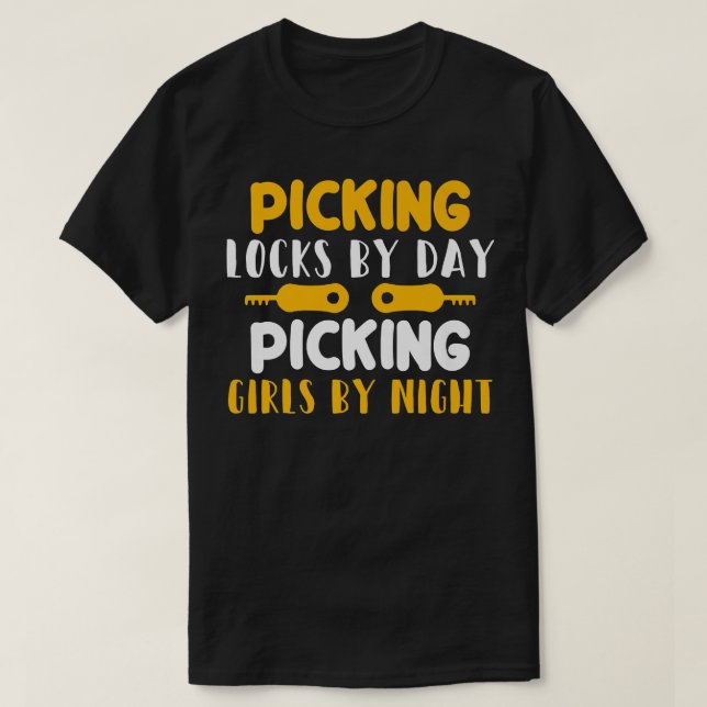 Locksmith Picking Locks By Day Picking Girls By Ni T-Shirt (Design Front)