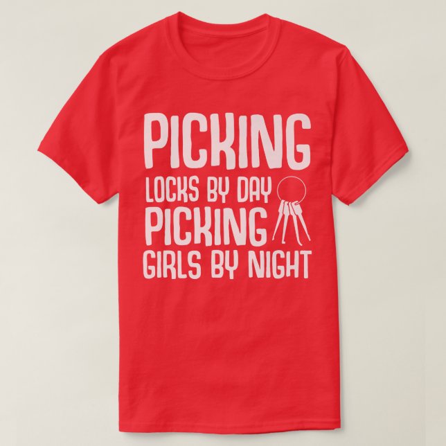 Locksmith Picking Locks By Day Picking Girls By Ni T-Shirt (Design Front)