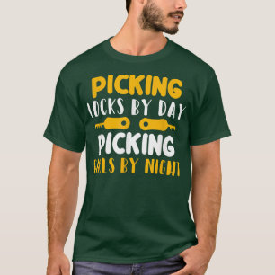 Locksmith Picking Locks By Day Picking Girls By Ni T-Shirt
