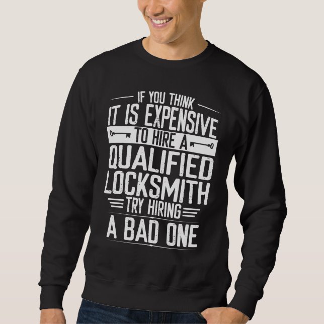 Locksmith Try Hiring Bad One Expensive Key Lock Pi Sweatshirt (Front)
