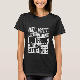 Locomotive Engineer Idiotproof Train Driver T-Shirt