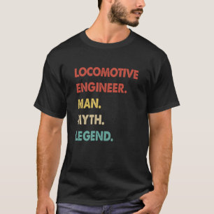 Locomotive Engineer Man Myth Legend 1 T-Shirt