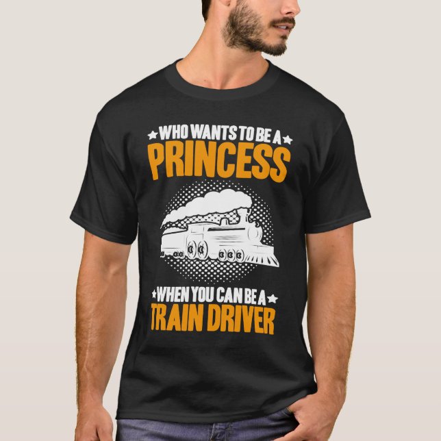 Locomotive Engineer Who Wants To Be A Princess Tra T-Shirt (Front)