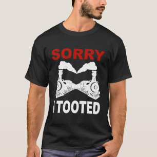 Locomotive Railway Train Sorry I Tooted T-Shirt