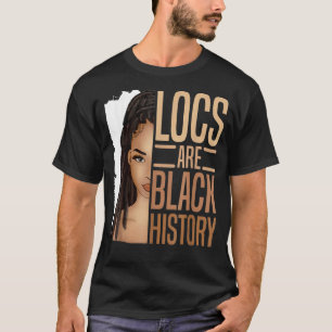 Locs Are Black History African American Black Hist T-Shirt