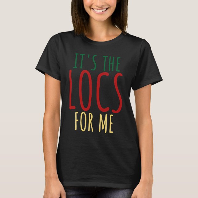 Locs For Women Dreadlocks Girl Melanin Loc'd T-Shirt (Front)