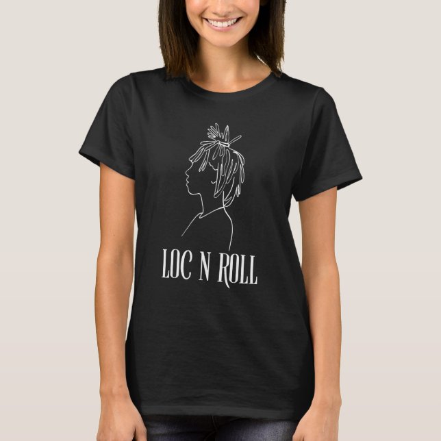 Locs For Women Loc'd Up Dreadlocks Girl Melanin Lo T-Shirt (Front)