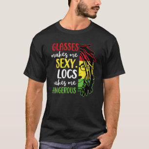 Locs make me Dangerous Afro Hair Black American Af T-Shirt
