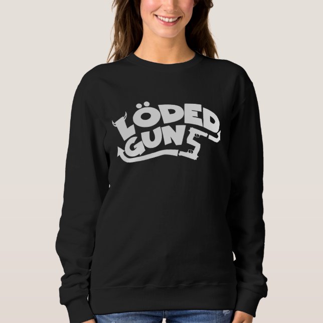 Loded Guns  Gun  Strong Biceps Loaded Guns Sweatshirt (Front)
