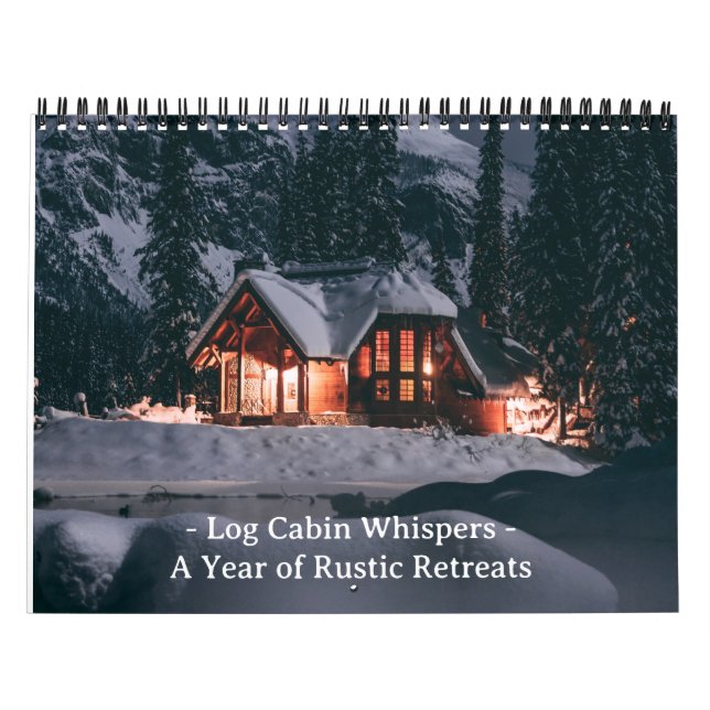 Log Cabin Whispers: A Year of Rustic Retreats  Cal Calendar (Cover)