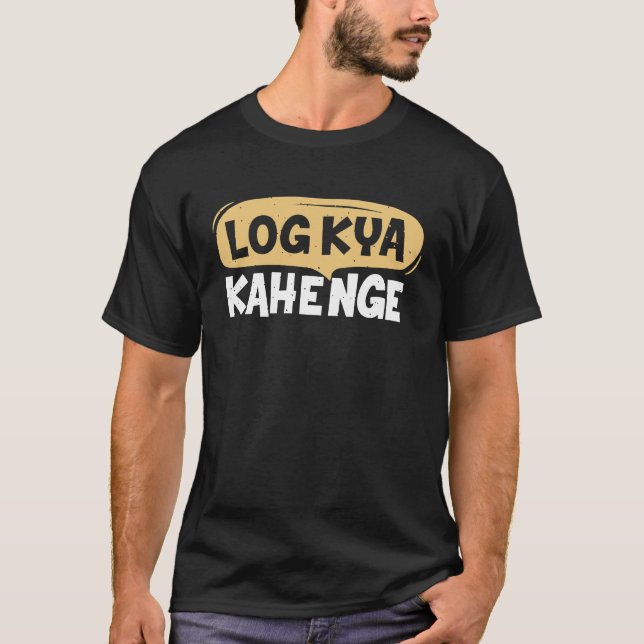 Log Kya Kahenge Desi Funny Sarcastic Bollywood T-Shirt (Front)