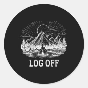 Log Off And Log Out And Put A Log On The Campfire Classic Round Sticker