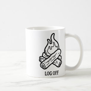 Log Off And Log Out And Put A Log On The Campfire  Coffee Mug