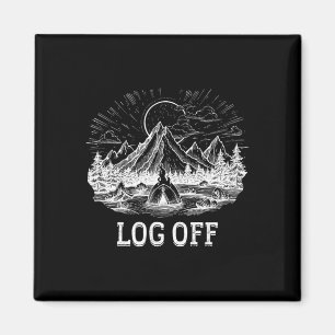 Log Off And Log Out And Put A Log On The Campfire Magnet