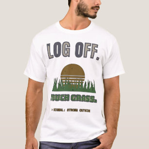 Log Off Touch Grass Funny Video Game Shirt