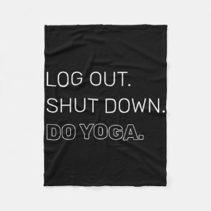 Log Out Shut Down Do Yoga Mindfulness Meditation Fleece Blanket