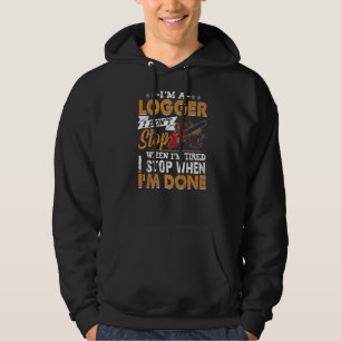 Logger I Don't Stop When I'm Tired Men Hoodie