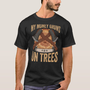 Logger My Money Grows On Trees Papa Lumberjack T-Shirt