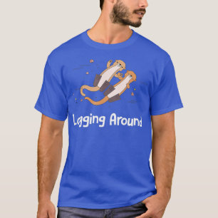 Logging Around Otter Lover Sea Animals Sea Otter T-Shirt