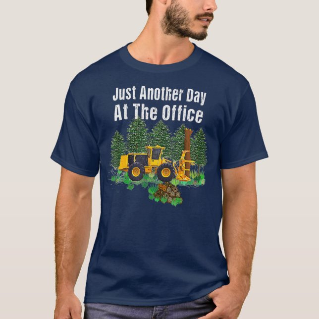 Logging Feller Buncher Driver Timber Just Day T-Shirt (Front)