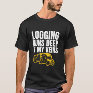 Logging Runs Deep In My Veins Log Tree Trucker T-Shirt