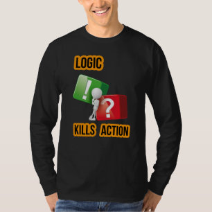 "Logic Kills Action" doers mindset, streetwear T-Shirt
