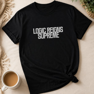 Logic Reigns Supreme Analytical Thinker Design T-Shirt