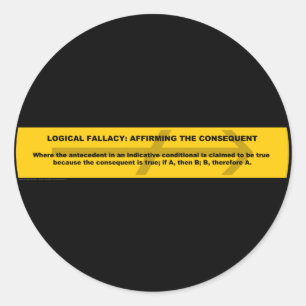 Logical Fallacy: Affirming the Consequent Classic Round Sticker