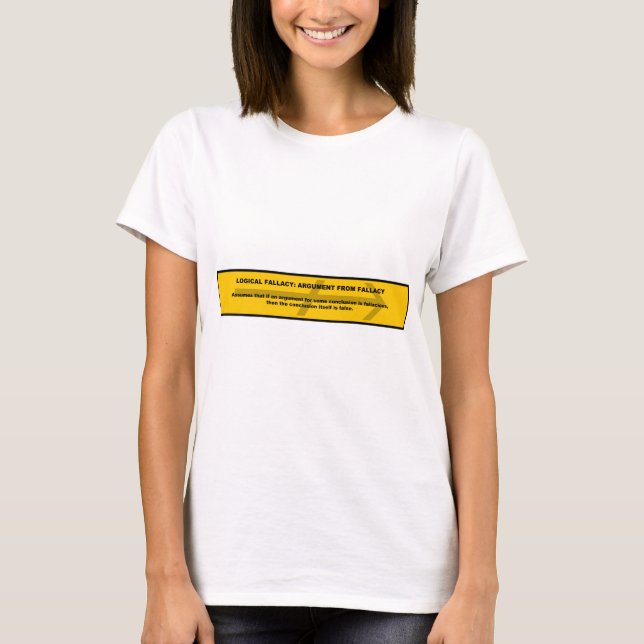 Logical Fallacy: Argument from Fallacy T-Shirt (Front)