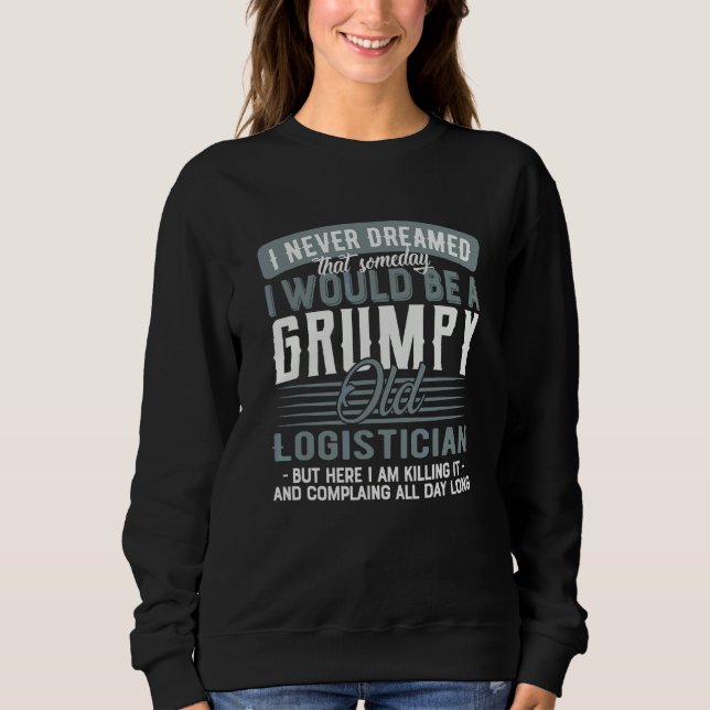 Logistician Grumpy And Old Sweatshirt (Front)