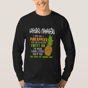 Logistics Managers Are Like Pineapples. T-Shirt
