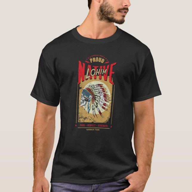 Lohim Native American Indian Warrior Tribe Proud   T-Shirt (Front)